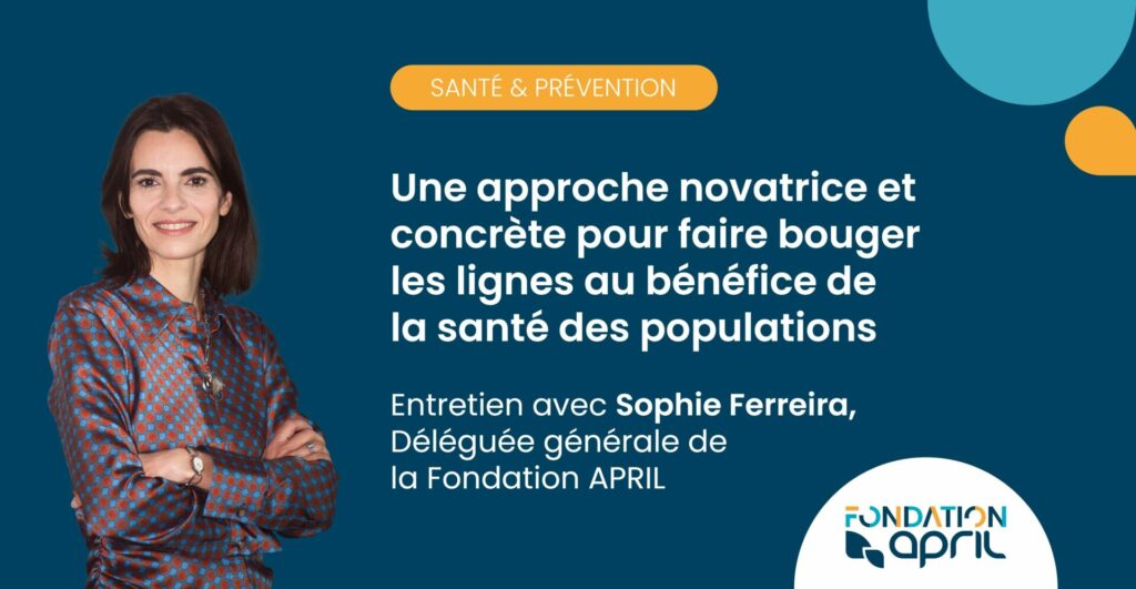 Fondation APRIL : une approche novatrice et concrète pour faire bouger les lignes au bénéfice de la santé des populations